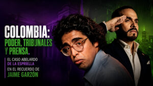 Colombia: persecución tribunales y prensa. El caso Abelardo de la Espriella en el recuerdo de Jaime Garzón